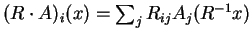 \((R\cdot A)_i(x)= \sum_jR_{ij}A_j(R^{- 1}x)\)