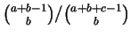 $\binom{a+b-1}{b} / \binom{a+b+c-1}{b}$