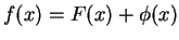 \(f(x) = F(x) +
\phi(x)\)