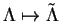 \(\Lambda\mapsto\tilde\Lambda\)