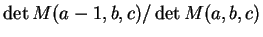 $\det M(a-1,b,c) / \det M(a,b,c)$