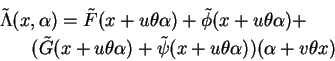 \begin{eqnarray*}\lefteqn{\tilde\Lambda(x,\alpha) = \tilde F(x+u\theta \alpha) +...
...eta \alpha) + \tilde
\psi(x+u\theta \alpha))(\alpha + v\theta x)
\end{eqnarray*}