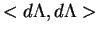 \(<d\Lambda, d\Lambda>\)