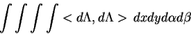 \begin{displaymath}\int\int\int\int<d\Lambda,d\Lambda>\,
dxdyd\alpha d\beta\end{displaymath}