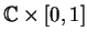 ${\mathbb{C} }\times [0,1]$