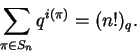 \begin{displaymath}\sum_{\pi \in S_n} q^{i(\pi)} = (n!)_q. \end{displaymath}