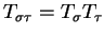 $T_{\sigma \tau} = T_{\sigma} T_{\tau}$
