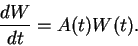 \begin{displaymath}\frac{dW}{dt}=A(t)W(t).\end{displaymath}