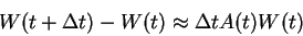 \begin{displaymath}W(t+\Delta t)-W(t) \approx \Delta t A(t)W(t) \end{displaymath}