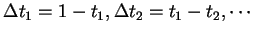 $\Delta t_1 = 1-t_1, \Delta t_2 = t_1 - t_2, \cdots$