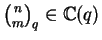 $\binom{n}{m}_q \in {\mathbb{C} }(q)$