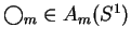 $\bigcirc _m \in A_m(S^1)$
