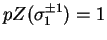 $pZ(\sigma _1 ^{\pm 1}) = 1$