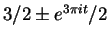 $ 3/2 \pm e^{3 \pi i t}/2$