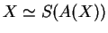 $X\simeq S(A(X))$