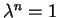 $\lambda^n=1$