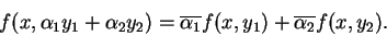 \begin{displaymath}f(x,\alpha_1y_1+\alpha_2y_2)=
\overline{\alpha_1}f(x,y_1)
+\overline{\alpha_2}f(x,y_2).\end{displaymath}