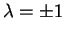 $\lambda =\pm 1$