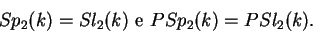\begin{displaymath}Sp_2(k)=Sl_2(k)\ {\rm e}\ PSp_2(k)=PSl_2(k).\end{displaymath}