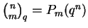 $\binom{n}{m}_q = P_m(q^n)$