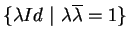 $\{ \lambda Id\ \vert\ \lambda \overline{\lambda}=
1\}$