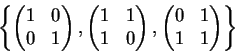 \begin{displaymath}\left\{ \begin{pmatrix}1 & 0\\ 0&1 \end{pmatrix},
\begin{pma...
...d{pmatrix},
\begin{pmatrix}0 & 1\\ 1&1 \end{pmatrix} \right\} \end{displaymath}