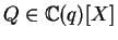 $Q \in {\mathbb{C} }(q)[X]$