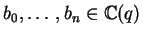 $b_0, \ldots, b_n \in {\mathbb{C} }(q)$