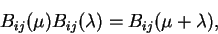 \begin{displaymath}B_{ij} (\mu)B_{ij}(\lambda)=B_{ij}(\mu+\lambda),
\tag{\bf 2.2}
\end{displaymath}
