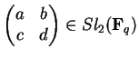 $\begin{pmatrix}a&b\\ c&d
\end{pmatrix}\in
Sl_2({\bf F}_q)$