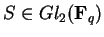 $S\in Gl_2({\bf F}_q)$
