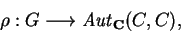 \begin{displaymath}\rho:G\longrightarrow {\it Aut}_{\bf C}(C,C),\end{displaymath}