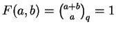 $F(a,b) = \binom{a+b}{a}_q = 1$