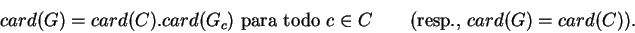 \begin{displaymath}card(G)=card(C).card(G_c)\ {\rm para\ todo\ }
c\in C\qquad {\rm (resp.,}\ card(G)=card(C)).\end{displaymath}