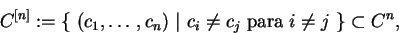 \begin{displaymath}C^{[n]}:=\{\ (c_1,\ldots,c_n)\ \vert\ c_i\not= c_j
\ {\rm para}\ i\not= j\ \}\subset C^n,\end{displaymath}
