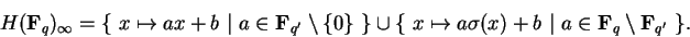 \begin{displaymath}H({\bf F}_q)_\infty=\{\ x\mapsto ax+b\ \vert\ a\in
{\bf F}_{...
...\sigma(x)+b\ \vert
\ a\in {\bf F}_q\setminus {\bf F}_{q'}\ \}.\end{displaymath}