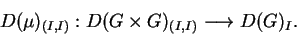 \begin{displaymath}D(\mu)_{(I,I)}:D(G\times G)_{(I,I)}
\longrightarrow D(G)_I.\end{displaymath}