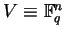 $V \equiv {\mathbb{F} }_q^n$