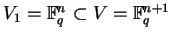 $V_1 = {\mathbb{F} }_q^n \subset V = {\mathbb{F} }_q^{n+1}$