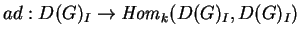 $ad:D(G)_I\rightarrow {\it Hom}_k
(D(G)_I,D(G)_I)$