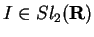 $I\in Sl_2({\bf R})$
