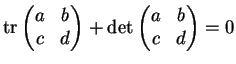 ${\rm tr}\begin{pmatrix}a&b\\
c&d\end{pmatrix}+\det \begin{pmatrix}a&b\\
c&d\end{pmatrix}=0$