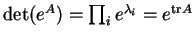 $\det(e^A)=\prod_ie^{\lambda_i}=e^{{\rm tr}
A}$