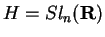 $H=Sl_n({\bf R})$