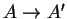 $A\rightarrow A'$