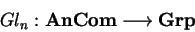 \begin{displaymath}Gl_n:{\bf AnCom}\longrightarrow {\bf Grp}\end{displaymath}