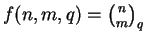 $f(n,m,q) = \binom{n}{m}_q$