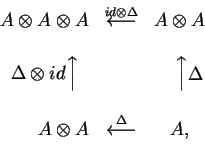 \begin{displaymath}\begin{matrix}A\otimes A\otimes A&
\mathop{\longleftarrow}
...
...&
\mathop{\longleftarrow}
\limits^{\Delta}
&A,
\end{matrix}\end{displaymath}