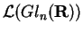 $\mathcal{ L}(Gl_n({\bf R}))$