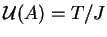 $\mathcal{ U}(A)=T/J$